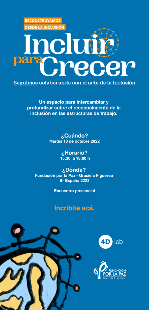 Reconstruyamos desde la Inclusion
Incluir Para Crecer
Seguimos colaborando con el arte de la inclusión
Un espacio para intercambiar y profundizar sobre el reconocimiento de la inclusion en las estructuras de trabajo.
¿Cuando? - martes 18 de octubre 2022
¿Horario? - de 15.30 a 18
¿Dónde? - Fundación por la Paz - Graciela Figueroa - Br España 2222- encuentro presencial